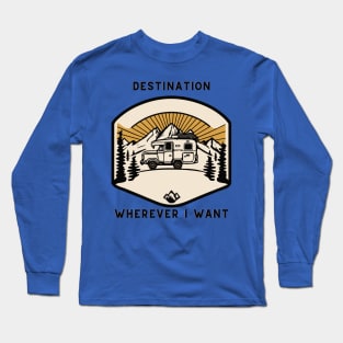 Destination, wherever I want Long Sleeve T-Shirt